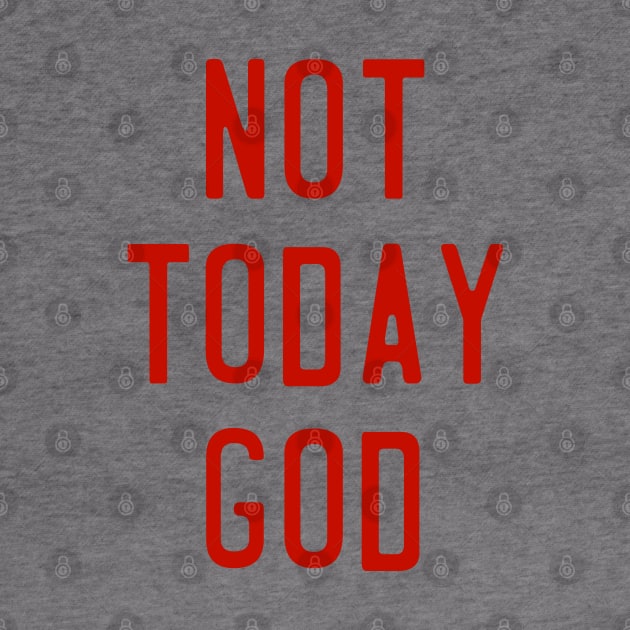 Not Today God // Nope Not Gonna Happen Design by darklordpug